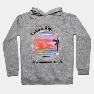 Take a dip, its summer time Summer time Hoodie